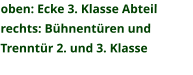 oben: Ecke 3. Klasse Abteil rechts: Bühnentüren und  Trenntür 2. und 3. Klasse